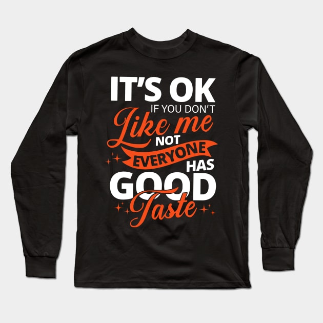 it's ok if you don't like me not everyone has good taste Long Sleeve T-Shirt by binnacleenta